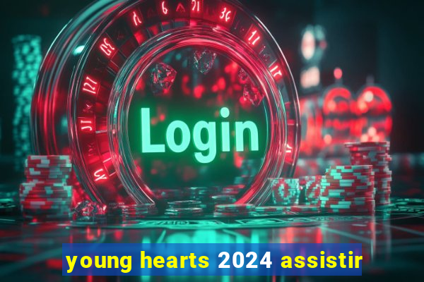 young hearts 2024 assistir